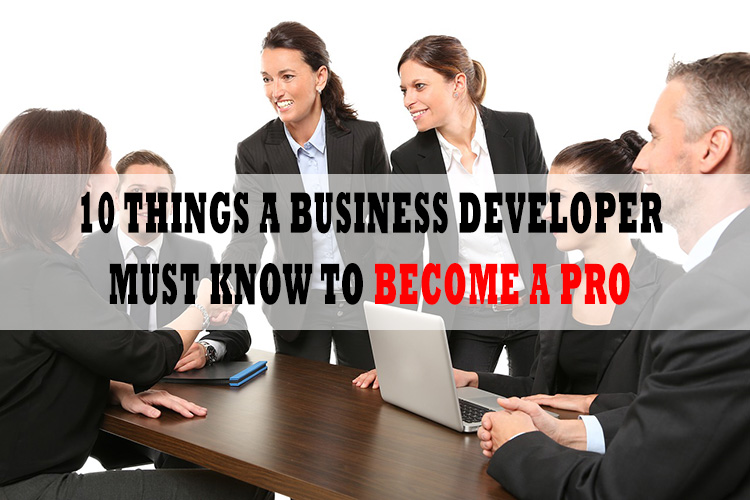 10 Things a Business Developer Must Know to Become a PRO